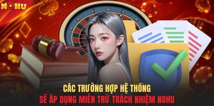 Các trường hợp hệ thống sẽ áp dụng miễn trừ trách nhiệm NOHU