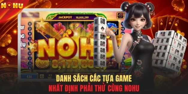 Danh sách các tựa game nhất định phải thử cùng NOHU