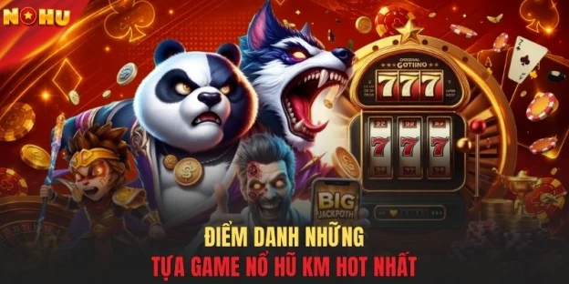 Điểm danh những tựa game nổ hũ KM hot nhất
