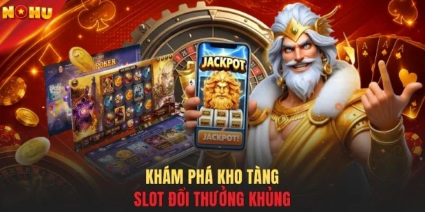 Khám phá kho tàng slot đổi thưởng khủng