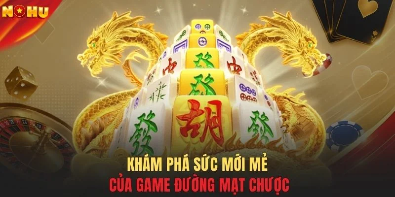 Khám phá sức mới mẻ của game Đường Mạt Chược