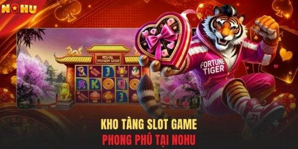 Kho tàng slot game phong phú tại NOHU