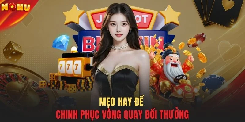 Mẹo hay để chinh phục vòng quay đổi thưởng