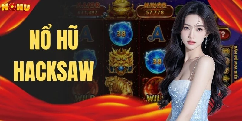 Nổ Hũ Hacksaw - 500+ Vòng Quay Với Jackpot Cực Cuốn