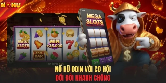 Nổ hũ ODIN với cơ hội đổi đời nhanh chóng