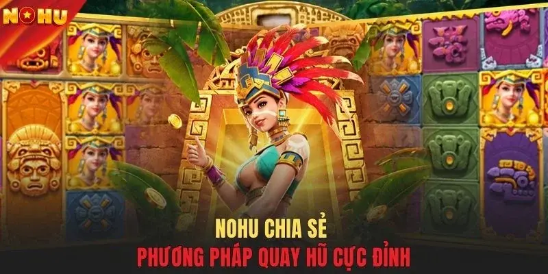 NOHU chia sẻ phương pháp quay hũ cực đỉnh