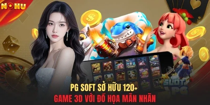 PG Soft sở hữu 120+ game 3D với đồ họa mãn nhãn