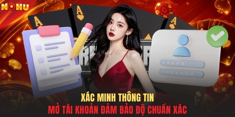 Xác minh thông tin mở tài khoản đảm bảo độ chuẩn xác